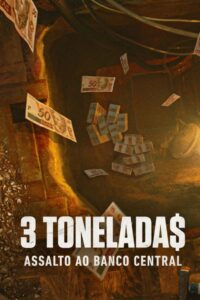 3 Tonelada$: Assalto ao Banco Central